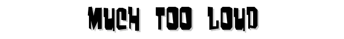 Much too loud font